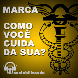 Contabilizando 06 - Marca. Como você cuida da sua?